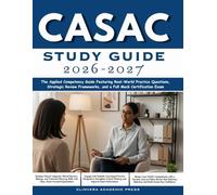 CASAC Study Guide 2026-2027: The Applied Competency Guide Featuring Real-World Practice Questions, Strategic Review Frameworks, and a Full Mock Certification Exam