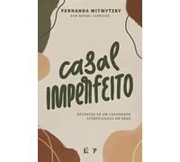 Casal Imperfeito: Retratos de um casamento aperfeiçoado em Deus