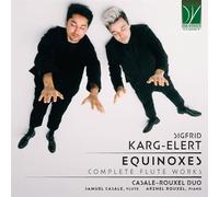 Casale, Samuel / Rouxel, Arzhel - Sigfrid Karg-Elert: Equinoxes - Complete Flute Works