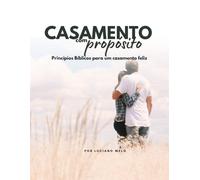 Casamento com propósito: Princípios Bíblicos para um casamento feliz