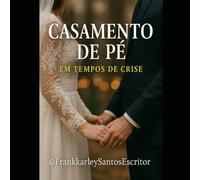 CASAMENTO DE PÉ, Em tempos de crise: 2 Livros em 1