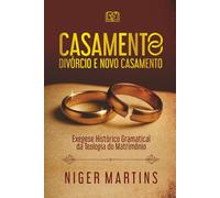 CASAMENTO, DIVÓRCIO e NOVO CASAMENTO.: Exegese Histórico Gramatical da Teologia do Matrimônio
