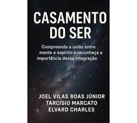 CASAMENTO DO SER: Compreenda a união entre mente e espírito e reconheça a importância dessa integração