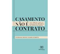 Casamento não é contrato: Uma reflexão sobre os pressupostos filosóficos do Direito de Família