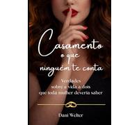 Casamento o que ninguém te conta: Verdades sobre a vida a dois que toda mulher deveria saber