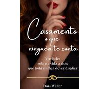 Casamento o que ninguém te conta: Verdades sobre a vida a dois que toda mulher deveria saber