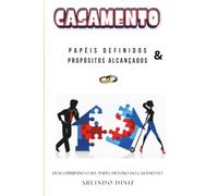 CASAMENTO: Papéis definidos & propósitos alcançados