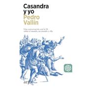 Casandra y yo: Una conversación con la IA sobre el mundo, mi mundo y ella (Ensayo)
