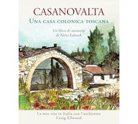 CASANOVALTA-Una casa colonica toscana: La mia vita in Italia con l’architetto Craig Ellwood