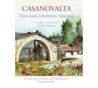 CASANOVALTA-Una casa colonica toscana: La mia vita in Italia con l'architetto Craig Ellwood