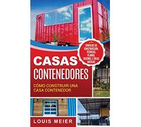 Casas Contenedores: Cómo Construir una Casa Contenedor - Consejos de Construcción, Técnicas, Planos, Diseños, e Ideas Básicas (Spanish Edition)