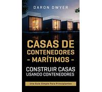 Casas de contenedores marítimos: Construir casas usando contenedores - Una guía simple para principiantes