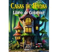 Casas de Hadas Libro de Colorear para Adultos: Diseños Detallados de Casas Mágicas y Elementos Fantásticos para Relajarse y Liberar el Estrés