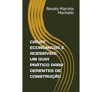CASAS ECONÔMICAS E ACESSÍVEIS: UM GUIA PRÁTICO PARA GERENTES DE CONSTRUÇÃO