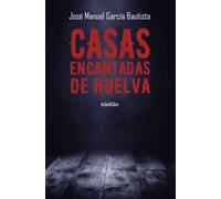 CASAS ENCANTADAS DE HUELVA | José Manuel García Bautista