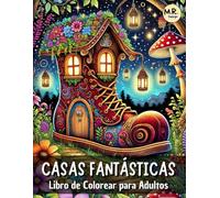 Casas Fantásticas: Libro de Colorear para Adultos para la Relajación con Hogares Encantados de Hadas y Gnomos, Interiores Acogedores y Paisajes Fantásticos