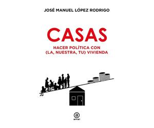 Casas: Hacer política con (la, nuestra, tu) vivienda