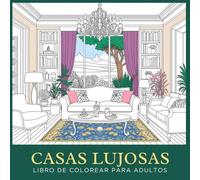 Casas Lujosas - Libro de Colorear para Adultos: Ilustraciones de decoración de interiores: salones, cocinas, dormitorios... Explora tu lado artístico y creativo (Libro de colorear relajante)