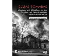Casas Tomadas: Monsters and Metaphors on the Periphery of Latin American Literature and Media (Literary Studies; Bridging Languages and Scholarship)