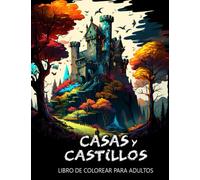 Casas y Castillos: Un Libro de Colorear para Adultos con 100 Ilustraciones de Impresionantes Construcciones para Liberar tu Creatividad