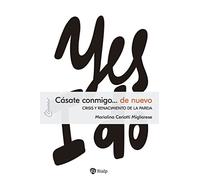 Cásate Conmigo… De Nuevo. Crisis Y Renacimiento De La Pareja. (Claves)