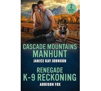 Cascade Mountains Manhunt / Renegade K-9 Reckoning: 2 thrilling romances perfect for fans of hot FBI agents, second chances and forced proximity sparks, new for 2026!