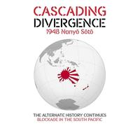 CASCADING DIVERGENCE: 1948 Nanyō Sōtō - Blockade in the South Pacific (10th Story in a Saga of a World Transformed by the Untimely Loss of Winston Churchill)