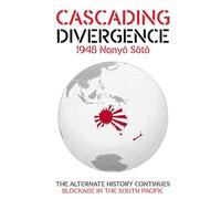 CASCADING DIVERGENCE: 1948 Nanyō Sōtō - Blockade in the South Pacific (10th Story in a Saga of a World Transformed by the Untimely Loss of Winston Churchill)