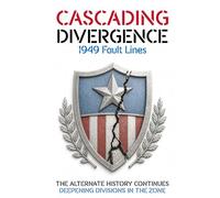 CASCADING DIVERGENCE: 1949 Fault Lines - Deepening Divisions in the Zone (11th Story in a Saga of a World Transformed by the Untimely Loss of Winston Churchill)