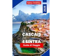 CASCAIS E SINTRA Guida di viaggio 2026: Scopri spiagge costiere, palazzi storici, colline panoramiche, cucina locale e consigli pratici per la tua fuga in Portogallo