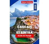 CASCAIS ET SINTRA Guide de voyage 2026: Découvrez des plages côtières, des palais historiques, des collines pittoresques, une cuisine locale et des conseils pratiques pour votre escapade au Portugal