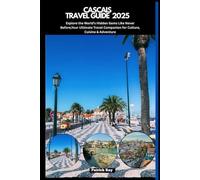 CASCAIS TRAVEL GUIDE 2025: Explore the World’s Hidden Gems Like Never Before,Your Ultimate Travel Companion for Culture, Cuisine & Adventure (GLOBAL TRAVEL GUIDES SERIES)