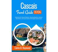 Cascais Travel Guide 2026: Exploring the Natural Wonders, Stunning Beaches, Outdoor Adventures, and Local Cuisine of Portugal’s Estoril Coast.