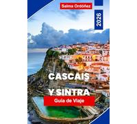 CASCAIS Y SINTRA Guía de viaje 2026: Descubre playas costeras, palacios históricos, colinas pintorescas, gastronomía local y consejos prácticos para tu escapada a Portugal