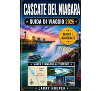 CASCATE DEL NIAGARA GUIDA DI VIAGGIO 2026 (A COLORI): Versante USA e Canada: attrazioni principali, crociere Maid of the Mist, Cave of the Winds, ... itinerari e consigli per risparmiare