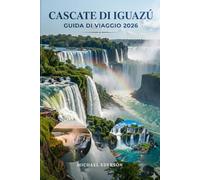 CASCATE DI IGUAZU GUIDA DI VIAGGIO 2026: Itinerari completi, consigli economici, tour delle cascate, esperienze sulla fauna selvatica, cose da fare, ... e pianificazione di viaggi da inside
