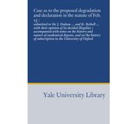 Case as to the proposed degradation and declaration in the statute of Feb. 13 :: submitted to Sir J. Dodson ... and R. Bethell ... with their opinion ... of subscription in the University of Oxford