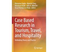 Case Based Research in Tourism, Travel, and Hospitality: Rethinking Theory and Practice
