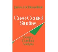 Case Control Studies: Design, Conduct, Analysis: 2 (Monographs in Epidemiology and Biostatistics)