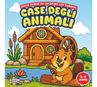 CASE DEGLI ANIMALI - ColorAvventure - Super Album da Colorare per Bambini 3-6 anni: Libro da colorare case animali con linee spesse, facile e ... per scuola infanzia e prime attività manuali