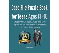 Case File Puzzle Book for Teens Ages 13-16: Crosswords, Codes, Clues, and Mini Mysteries for Free Time, Screen-Free Fun, and Clever Brains (The Case File Detectives)