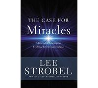 CASE FOR MIRACLES SC: A Journalist Investigates Evidence for the Supernatural