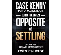 Case Kenny Performative Book: Doing the direct OPPOSITE OF SETTLING , get the best because you deserve it