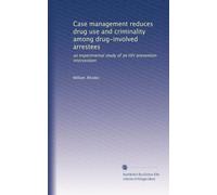 Case management reduces drug use and criminality among drug-involved arrestees: an experimental study of an HIV prevention intervention
