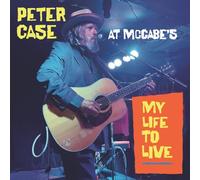 Case, Peter - My Life to Live: Peter Case at Mccabe'S