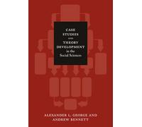 Case Studies and Theory Development in the Social Sciences (Belfer Center Studies in International Security)