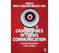 Case Studies in Crisis Communication: International Perspectives on Hits and Misses