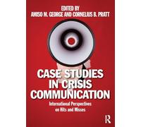 Case Studies in Crisis Communication: International Perspectives on Hits and Misses