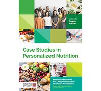 Case Studies in Personalized Nutrition (Personalized Nutrition and Lifestyle Medicine for Healthcare Practitioners)