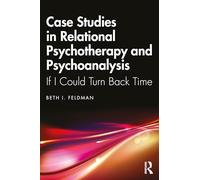 Case Studies in Relational Psychotherapy and Psychoanalysis: If I Could Turn Back Time